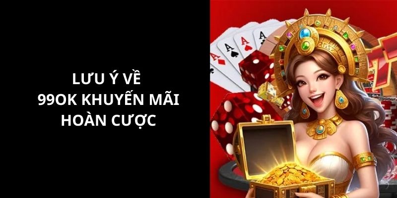 Tổng hợp tất cả các lưu ý khi thành viên tham gia khuyến mãi hoàn cược