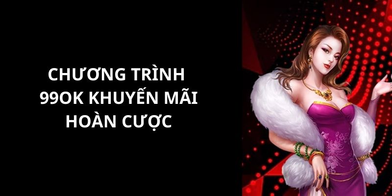 99OK khuyến mãi hoàn cược