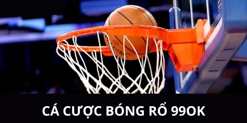 Cá cược bóng rổ 99OK