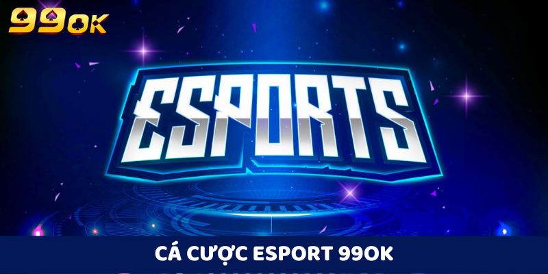 Cá cược esports 99OK