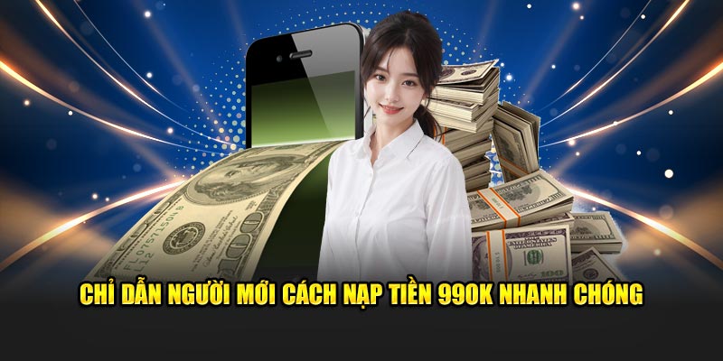 Chỉ dẫn người mới cách nạp tiền 99OK nhanh chóng