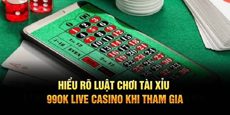 Hiểu rõ luật chơi Tài Xỉu 99OK Live Casino khi tham gia