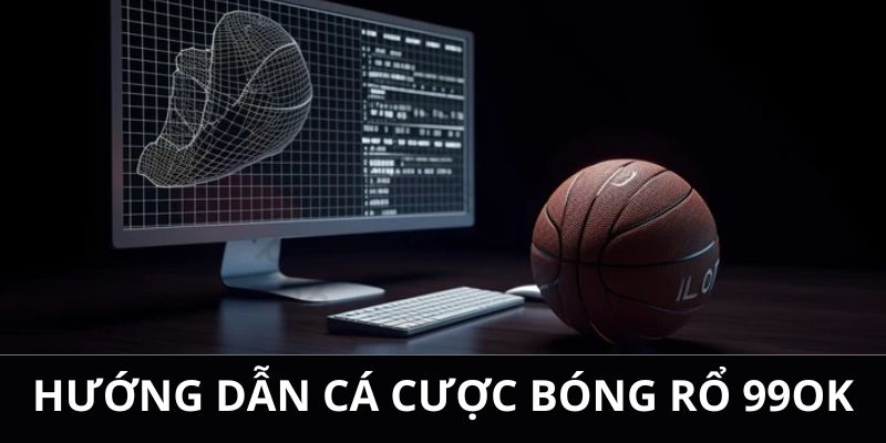 Hướng dẫn các thao tác tham gia cá cược bóng rổ 99OK 