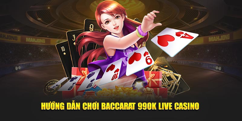 Hướng dẫn chơi Baccarat 99OK live casino