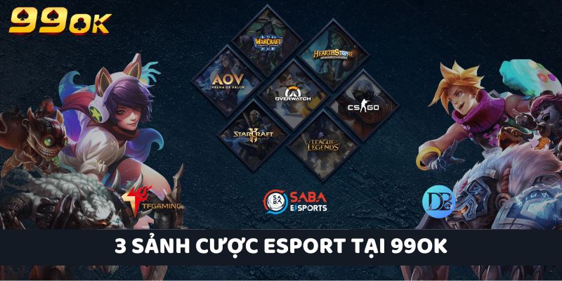 3 Sảnh cược đình đám tại Esports 99OK