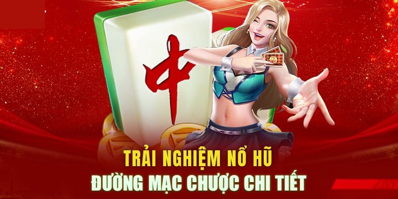 Một vài thông tin về tựa game nổ hũ đường mạt chược 