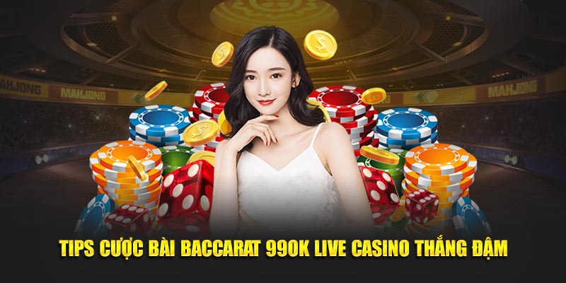 Tips cược bài Baccarat 99OK live casino thắng đậm